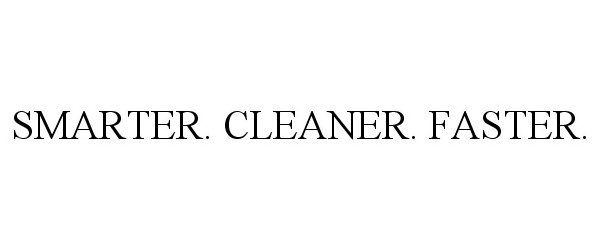 Trademark Logo SMARTER. CLEANER. FASTER.