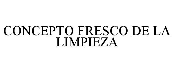 Trademark Logo CONCEPTO FRESCO DE LA LIMPIEZA