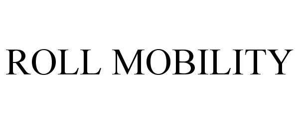 Trademark Logo ROLL MOBILITY