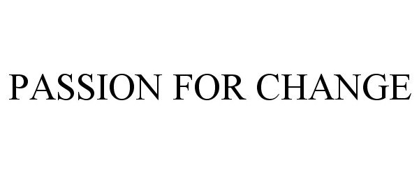 Trademark Logo PASSION FOR CHANGE