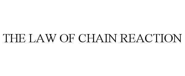 THE LAW OF CHAIN REACTION