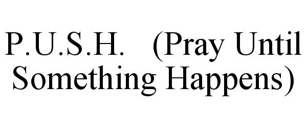  P.U.S.H. (PRAY UNTIL SOMETHING HAPPENS)