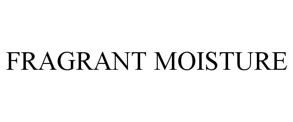 Trademark Logo FRAGRANT MOISTURE