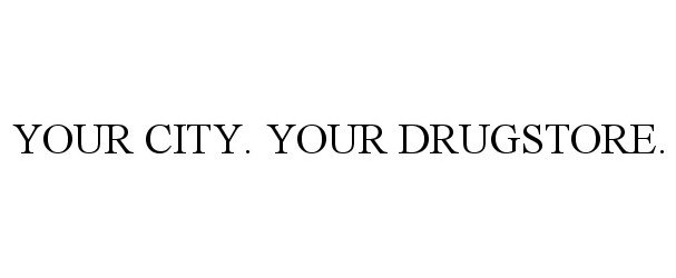 Trademark Logo YOUR CITY. YOUR DRUGSTORE.