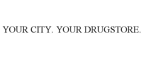  YOUR CITY. YOUR DRUGSTORE.