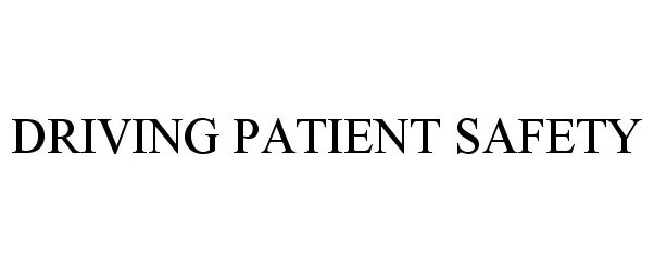 Trademark Logo DRIVING PATIENT SAFETY