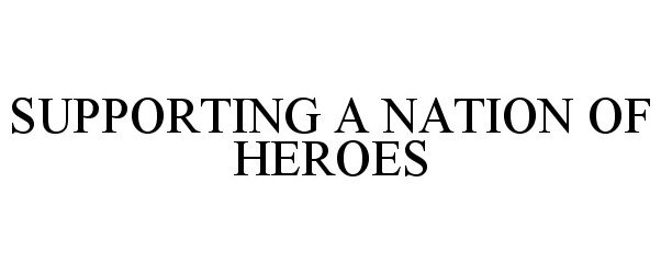  SUPPORTING A NATION OF HEROES