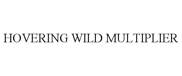 Trademark Logo HOVERING WILD MULTIPLIER