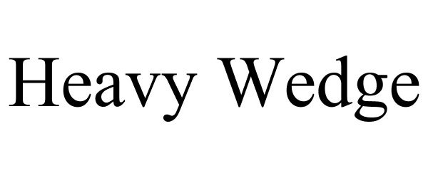 Trademark Logo HEAVY WEDGE