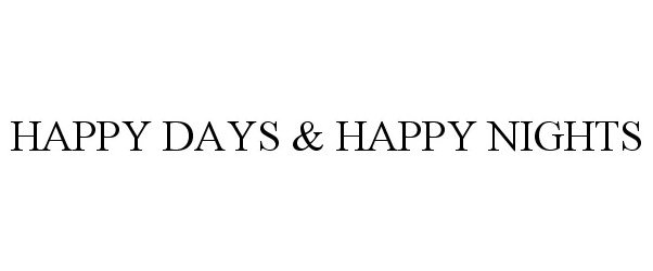  HAPPY DAYS &amp; HAPPY NIGHTS