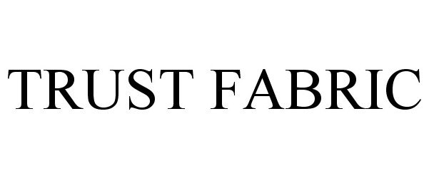 Trademark Logo TRUST FABRIC