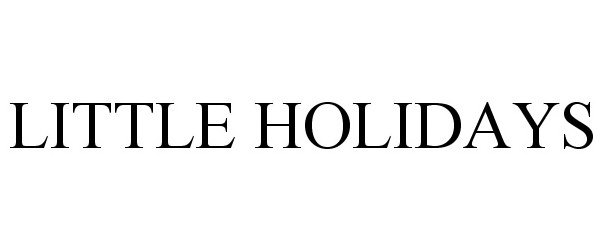 Trademark Logo LITTLE HOLIDAYS