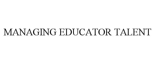 Trademark Logo MANAGING EDUCATOR TALENT