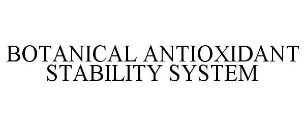 Trademark Logo BOTANICAL ANTIOXIDANT STABILITY SYSTEM