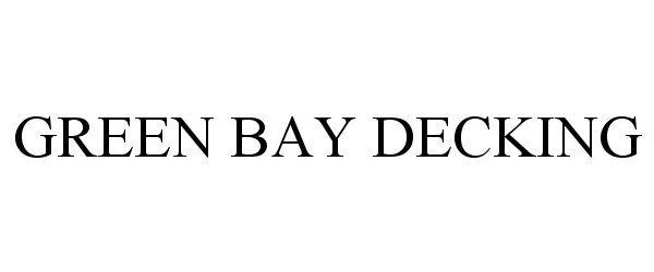 Trademark Logo GREEN BAY DECKING
