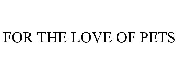 Trademark Logo FOR THE LOVE OF PETS