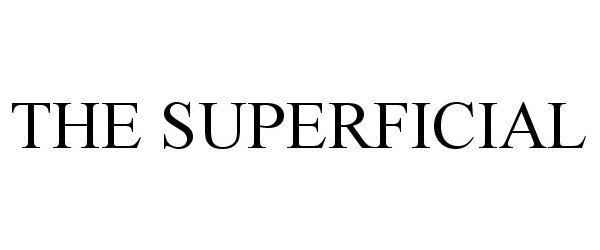  THE SUPERFICIAL