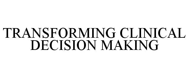  TRANSFORMING CLINICAL DECISION MAKING