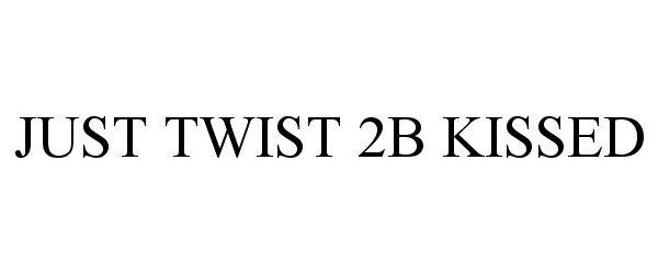  JUST TWIST 2B KISSED