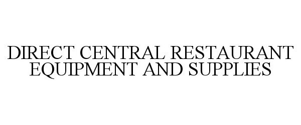  DIRECT CENTRAL RESTAURANT EQUIPMENT AND SUPPLIES