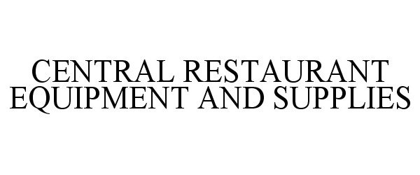  CENTRAL RESTAURANT EQUIPMENT AND SUPPLIES