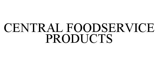 Trademark Logo CENTRAL FOODSERVICE PRODUCTS