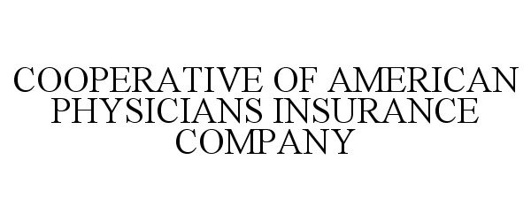  COOPERATIVE OF AMERICAN PHYSICIANS INSURANCE COMPANY