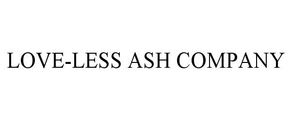 Trademark Logo LOVE-LESS ASH COMPANY