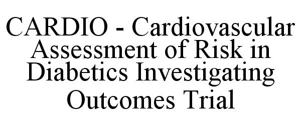  CARDIO - CARDIOVASCULAR ASSESSMENT OF RISK IN DIABETICS INVESTIGATING OUTCOMES TRIAL