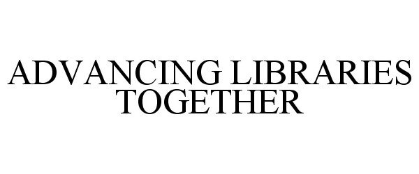  ADVANCING LIBRARIES TOGETHER