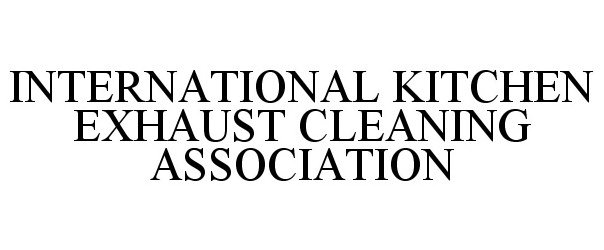 Trademark Logo INTERNATIONAL KITCHEN EXHAUST CLEANING ASSOCIATION