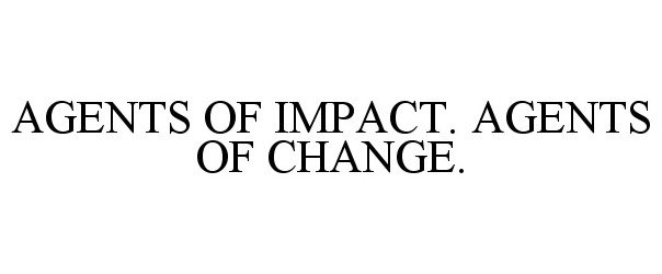  AGENTS OF IMPACT. AGENTS OF CHANGE.
