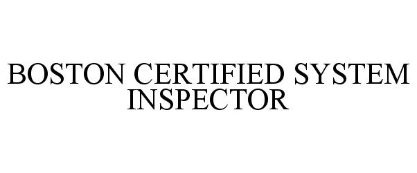 Trademark Logo BOSTON CERTIFIED SYSTEM INSPECTOR