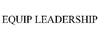 Trademark Logo EQUIP LEADERSHIP