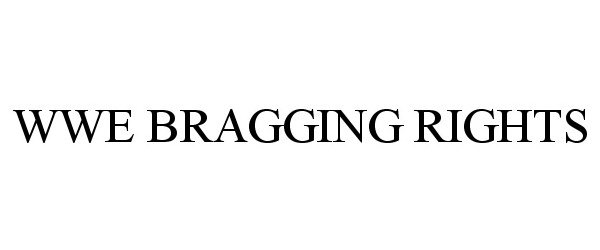 Trademark Logo WWE BRAGGING RIGHTS
