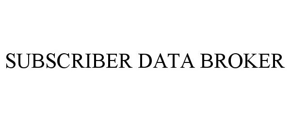  SUBSCRIBER DATA BROKER