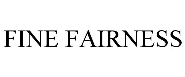 Trademark Logo FINE FAIRNESS