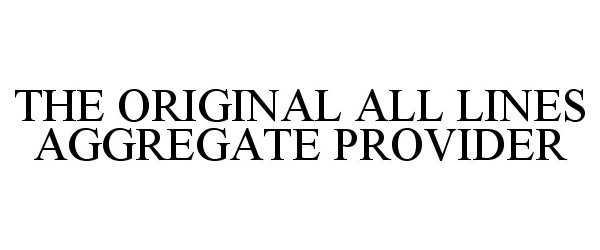  THE ORIGINAL ALL LINES AGGREGATE PROVIDER