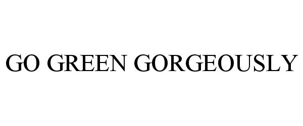  GO GREEN GORGEOUSLY