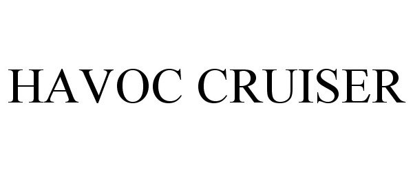Trademark Logo HAVOC CRUISER