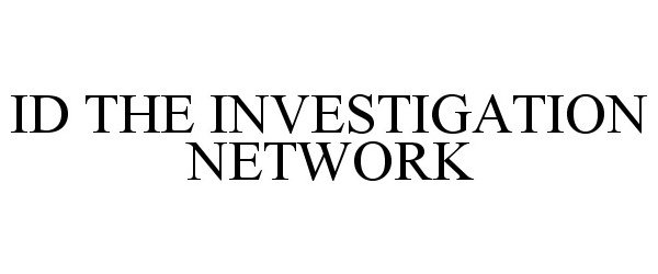  ID THE INVESTIGATION NETWORK