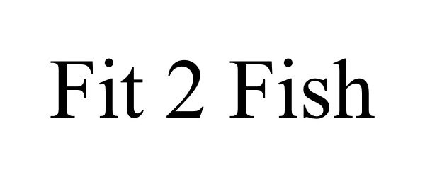 Trademark Logo FIT 2 FISH