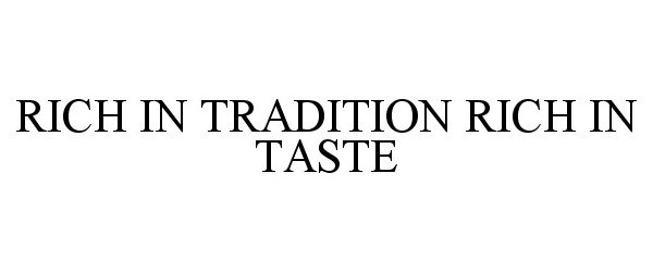 Trademark Logo RICH IN TRADITION RICH IN TASTE