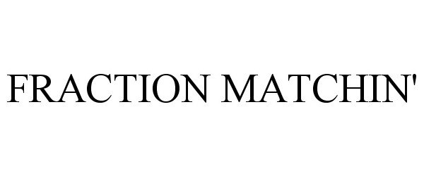 Trademark Logo FRACTION MATCHIN'