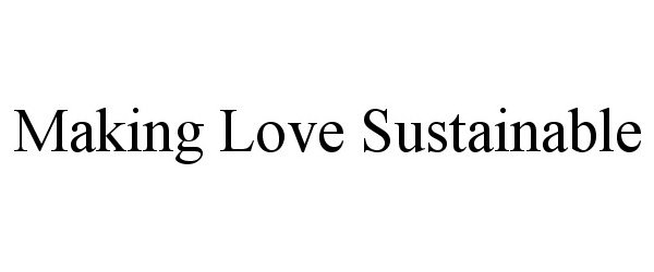 MAKING LOVE SUSTAINABLE