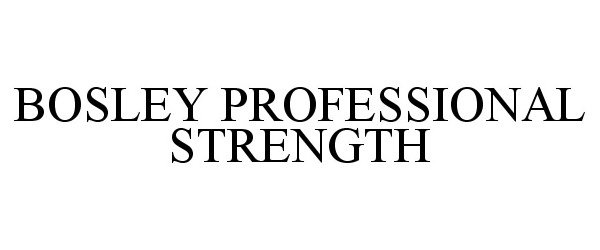  BOSLEY PROFESSIONAL STRENGTH