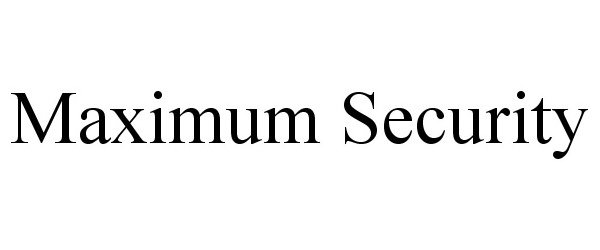 Trademark Logo MAXIMUM SECURITY