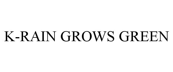 Trademark Logo K-RAIN GROWS GREEN