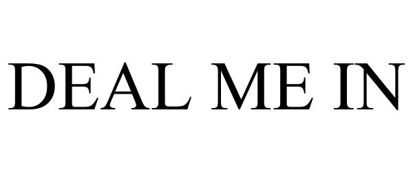 Trademark Logo DEAL ME IN