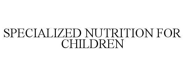 Trademark Logo SPECIALIZED NUTRITION FOR CHILDREN